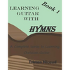 Learning Guitar with Hymns: A complete series to learning Christian Guitar - Paperback