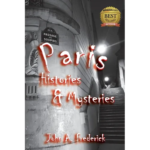 Paris Histories and Mysteries: How the City of Lights Changed the World - Paperback