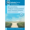 15-Minute Focus: Behavioral Threat Assessment and Management for K-12 Schools: Brief Counseling Techniques That Work - Paperback