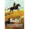 Bully! Three Autobiographies by Theodore Roosevelt - Paperback