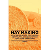 Hay Making - With Information Cultivation, Sowing, Mulching and Other Aspects of Hay Making - Paperback