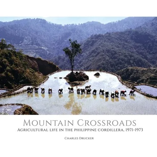 Mountain Crossroads: Agricultural Life in the Philippine Cordillera, 1971-73 - Hardcover