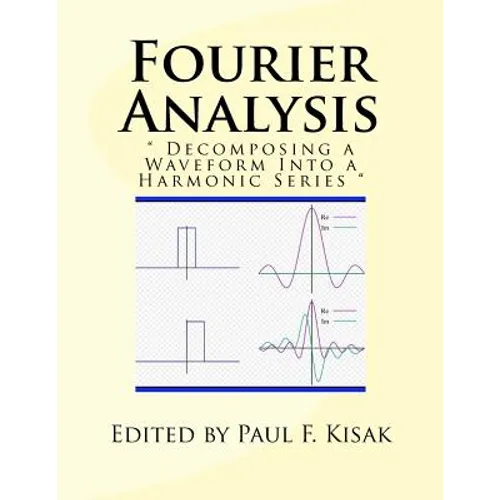 Fourier Analysis: " Decomposing a Waveform Into a Harmonic Series " - Paperback