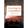 Growing Up Canadian: Canada and its Youth Come of Age 1960-1980 - Hardcover