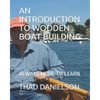 An Introduction to Wooden Boat Building: Always More to Learn - Paperback