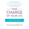 Take Charge of Your Life: How to Get What You Need with Choice-Theory Psychology - Paperback