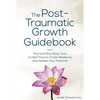 The Post-Traumatic Growth Guidebook: Practical Mind-Body Tools to Heal Trauma, Foster Resilience and Awaken Your Potential - Paperback