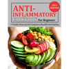 Anti Inflammatory Cookbook for Beginner: 7 Weekly Plans and 200 Recipes to Simplify Your Healing - Paperback