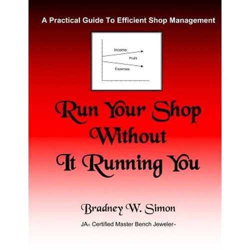 Run Your Shop Without It Running You: A Practical Guide To Efficient Shop Management - Paperback