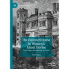 The Haunted House in Women's Ghost Stories: Gender, Space and Modernity, 1850-1945 - Paperback