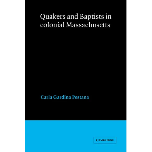 Quakers and Baptists in Colonial Massachusetts - Paperback