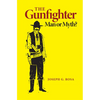 The Gunfighter: Man or Myth? - Paperback