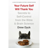 Your Future Self Will Thank You: Secrets to Self-Control from the Bible and Brain Science (a Guide for Sinners, Quitters, and Procrastinators) - Paperback
