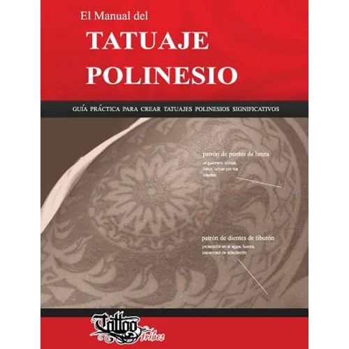 El Manual del TATUAJE POLINESIO: Guía práctica para crear tatuajes polinesios significativos - Paperback