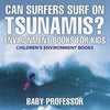 Can Surfers Surf on Tsunamis? Environment Books for Kids Children's Environment Books - Paperback