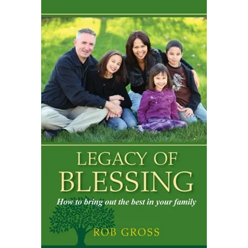 Legacy of Blessing: How to bring out the best in your family - Paperback