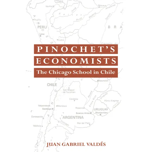 Pinochet's Economists: The Chicago School of Economics in Chile - Paperback