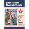 Black Baseball Players in Canada: A Biographical Dictionary, 1881-1960 - Paperback