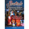 Santeria: A Brief Beginners Guide to Santeria History, Practices, Deities, Spells and Rituals. A Condensed Santeria Guide for Beginners - Paperback