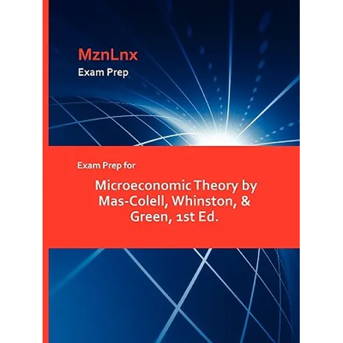 Exam Prep for Microeconomic Theory by Mas-Colell, Whinston, & Green, 1st Ed. - Paperback