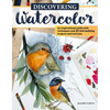 Discovering Watercolor: An Inspirational Guide with Techniques and 32 Skill-Building Projects and Exercises - Paperback