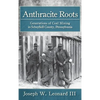 Anthracite Roots: Generations of Coal Mining in Schuylkill County, Pennsylvania - Hardcover
