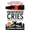 Unanswered Cries: A True Story of Friends, Neighbors, and Murder in a Small Town - Paperback