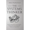 The Systems Thinker: Essential Thinking Skills For Solving Problems, Managing Chaos, and Creating Lasting Solutions in a Complex World - Hardcover