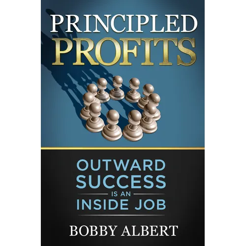 Principled Profits: Outward Success Is an Inside Job - Paperback