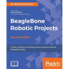 BeagleBone Robotic Projects - Second Edition: Create complex and exciting robotic projects with the BeagleBone Blue - Paperback