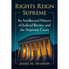 Rights Reign Supreme: An Intellectual History of Judicial Review and the Supreme Court - Paperback