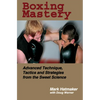 Boxing Mastery: Advanced Technique, Tactics, and Strategies from the Sweet Science - Paperback