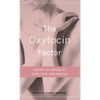 The Oxytocin Factor: Tapping the Hormone of Calm, Love, and Healing - Hardcover