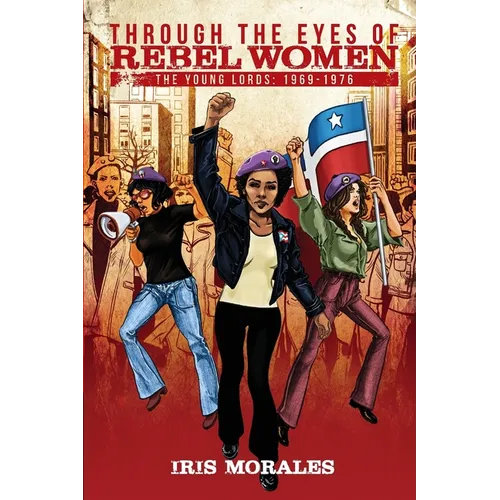 Through the Eyes of Rebel Women: The Young Lords, 1969-1976 - Paperback