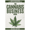 The Cannabis Business Book: How to Succeed in Weed According to 50 Industry Insiders - Paperback