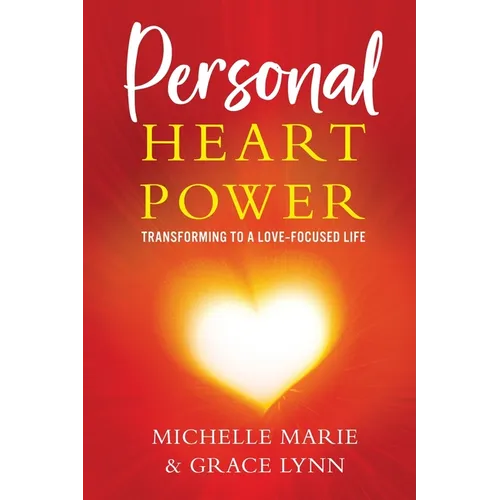 Personal Heart Power: Transforming to a Love-Focused Life - Paperback
