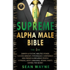 SUPREME ALPHA MALE BIBLE The 1ne: Empath & Psychic Abilities Power. Success Mindset, Psychology, Confidence. Win Friends & Influence People. Hypnosis, - Paperback