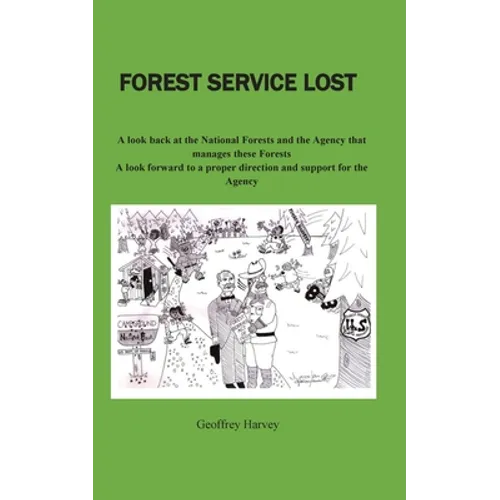 Forest Service Lost: A look back at the National Forest and the Agency that manages these Forests - Paperback