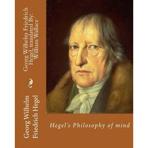 Hegel's Philosophy of mind. By: Georg Wilhelm Friedrich Hegel, translated By: William Wallace (11 May 1844 - 18 February 1897): William Wallace (11 Ma - Paperback