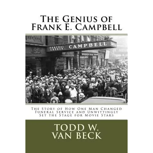 The Genius of Frank E. Campbell: The Story of How One Man Changed Funeral Service - Paperback