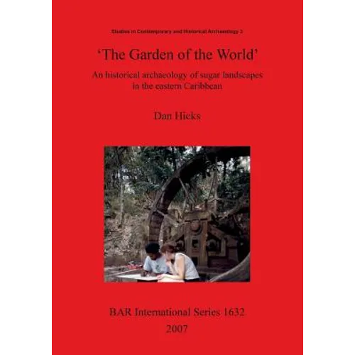 'The Garden of the World': An historical archaeology of sugar landscapes in the eastern Caribbean - Paperback