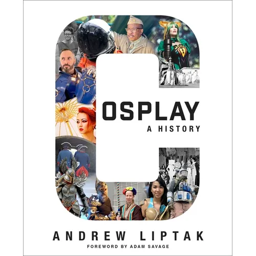 Cosplay: A History: The Builders, Fans, and Makers Who Bring Your Favorite Stories to Life - Paperback