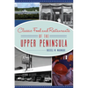 Classic Food and Restaurants of the Upper Peninsula - Paperback