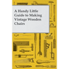 A Handy Little Guide to Making Vintage Wooden Chairs - Paperback