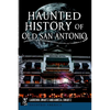 Haunted History of Old San Antonio - Paperback