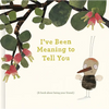 I've Been Meaning to Tell You - Hardcover