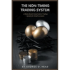 The Non-Timing Trading System: A Rules-Based Conservative Trading System for Small Accounts - Paperback
