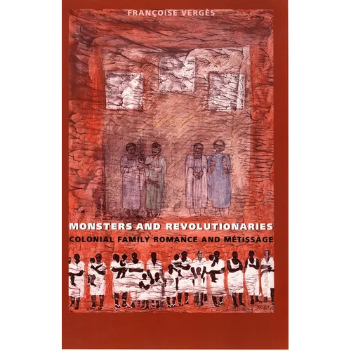 Monsters and Revolutionaries: Colonial Family Romance and Metissage - Paperback