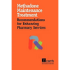 Methadone Maintenance Treatment: Recommendations for Enhancing Pharmacy Services - Paperback