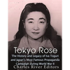 Tokyo Rose: The History and Legacy of Iva Toguri and Japan's Most Famous Propaganda Campaign during World War II - Paperback